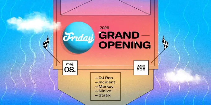 Friday Grand Opening 2026 koncert Budapesten (A38 Hajó)