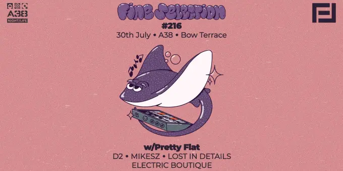 Fine Selection #216 w/Pretty Flat: D2, Mikesz, Lost In Details, Electric Boutique koncert Budapesten (A38 Hajó)