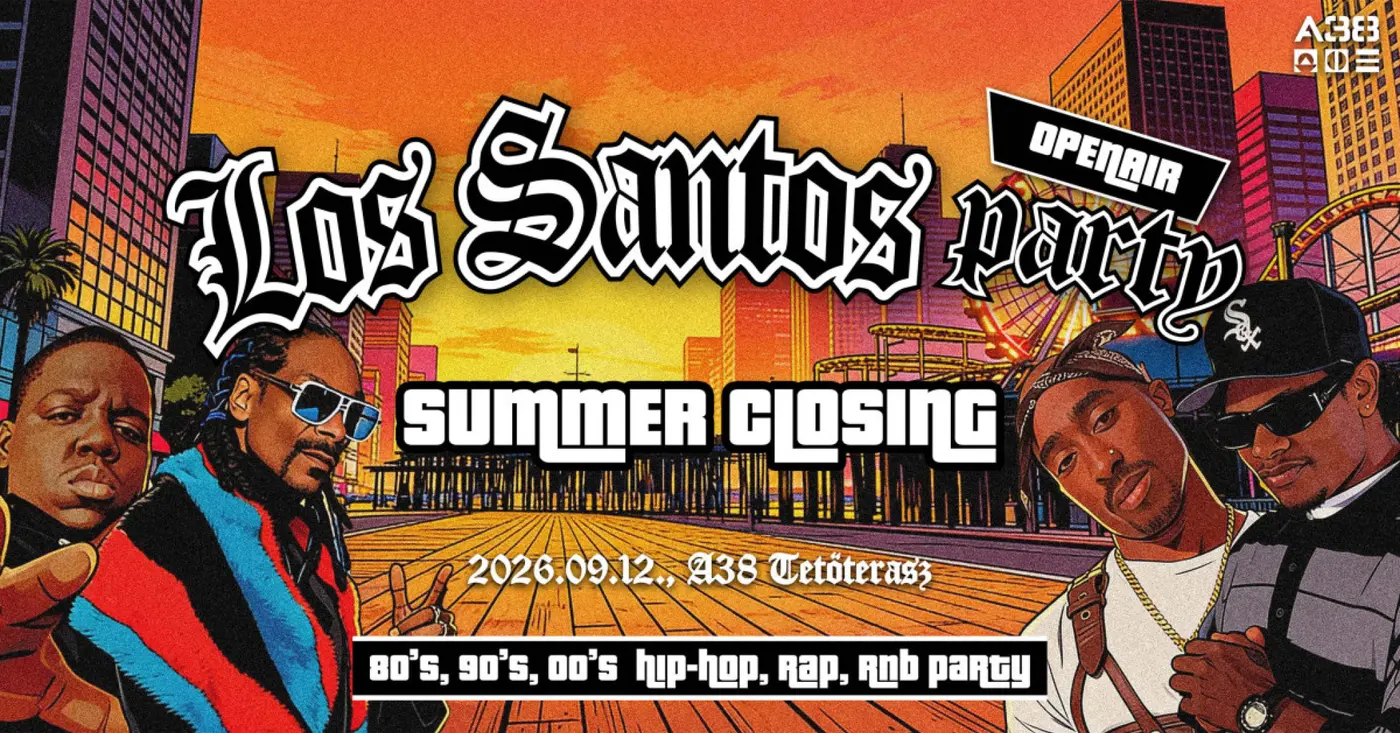 Los Santos Party / Summer Closing / 80's 90's 00's HipHop, Rap, R'n'B koncert Budapesten (A38 Hajó)