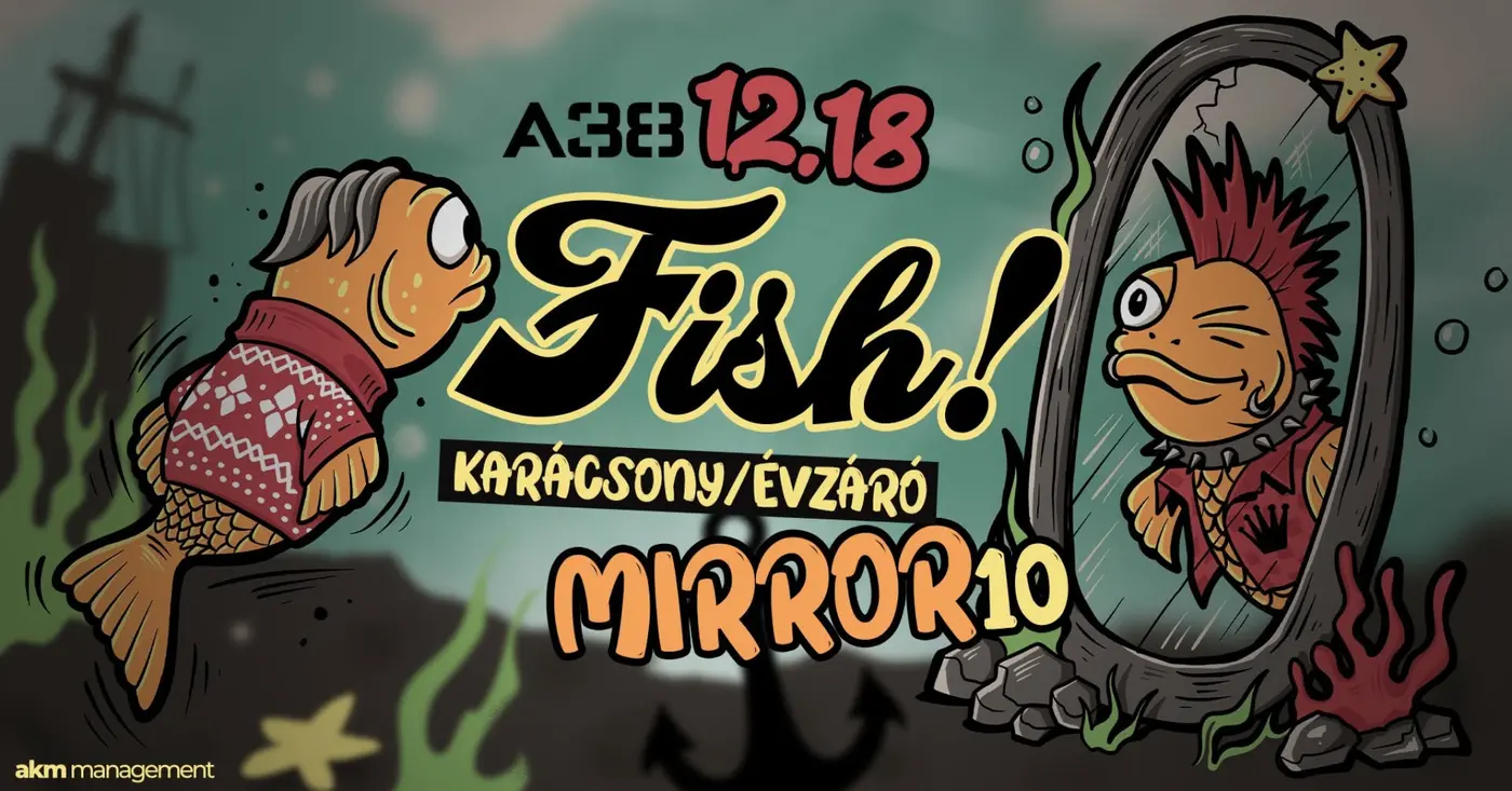 Fish! - összjubileumi évzáró + Mirror 10 koncert Budapesten (A38 Hajó)