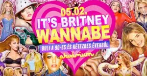 It’s BRITNEY WANNABE – Best of ’90s + ’00s koncert Budapesten (Akvárium Klub)
