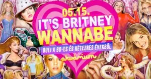 It’s BRITNEY WANNABE – Best of ’90s + ’00s koncert Budapesten (Akvárium Klub)