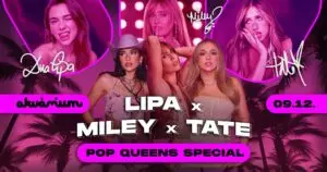 LIPA x MILEY x TATE // POP QUEEN SPECIAL koncert Budapesten (Akvárium Klub)