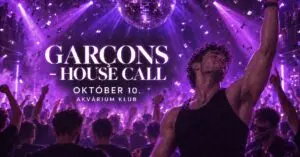 GARÇONS – HOUSE CALL koncert Budapesten (Akvárium Klub)