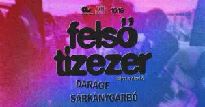 Felső Tízezer: Éljen a diszkó EP bemutató // support: DARĀGE, Sárkánygarbó koncert Budapesten (Akvárium Klub)