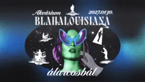 BLAHALOUISIANA ⦿ ÁLARCOSBÁL ⦿ AKVÁRIUM ⦿ FÖLDÖNKÍVÜLIEK TALÁLKOZÓJA koncert Budapesten (Akvárium Klub)