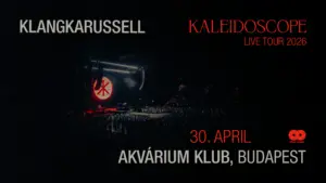AkvaWaves pres.: KLANGKARUSSELL LIVE TOUR koncert Budapesten (Akvárium Klub)