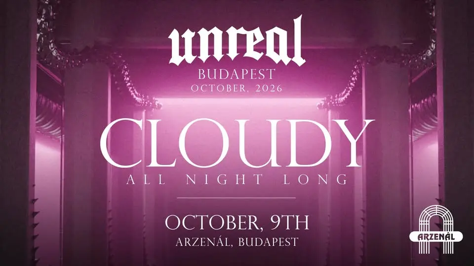 UNREAL x ARZENÁL: CLOUDY ALL NIGHT LONG koncert Budapesten (Arzenál Budapest)