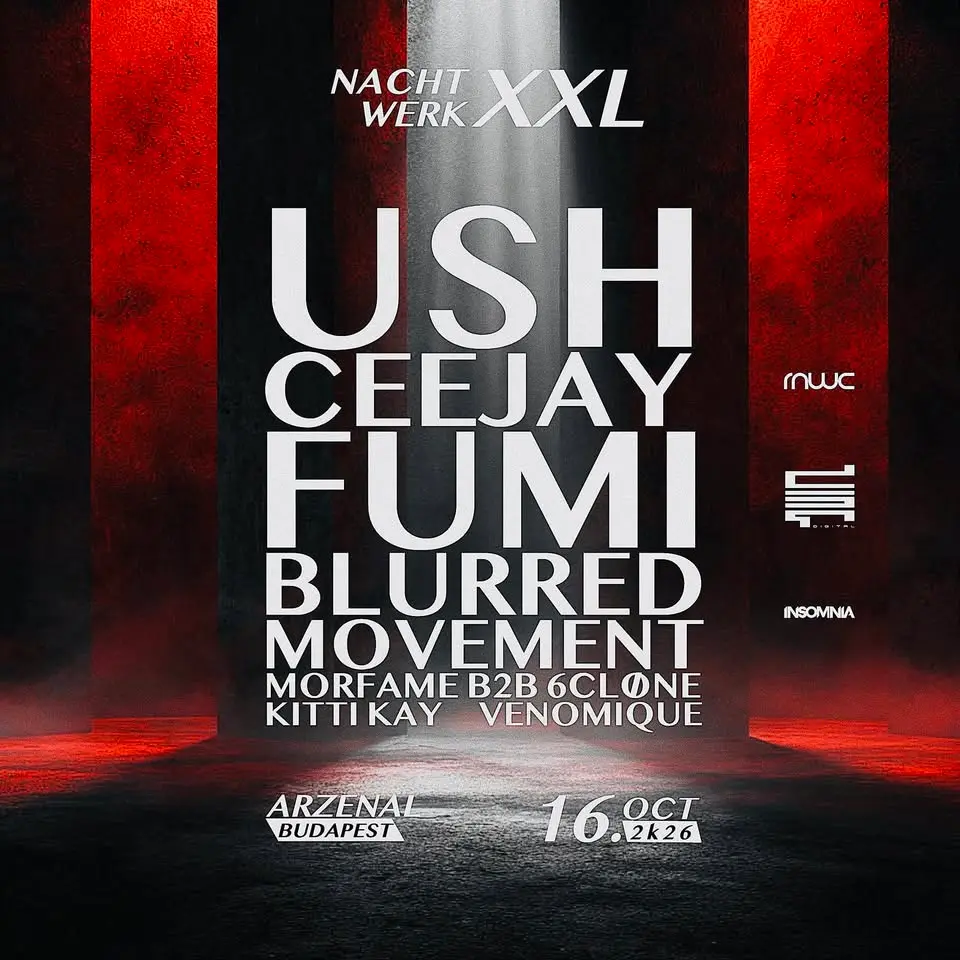 NACHTWERK XXL | 10.16. | USH | CEEJAY | FUMI | BLURREDMOVEMENT koncert Budapesten – Arzenál Budapest
