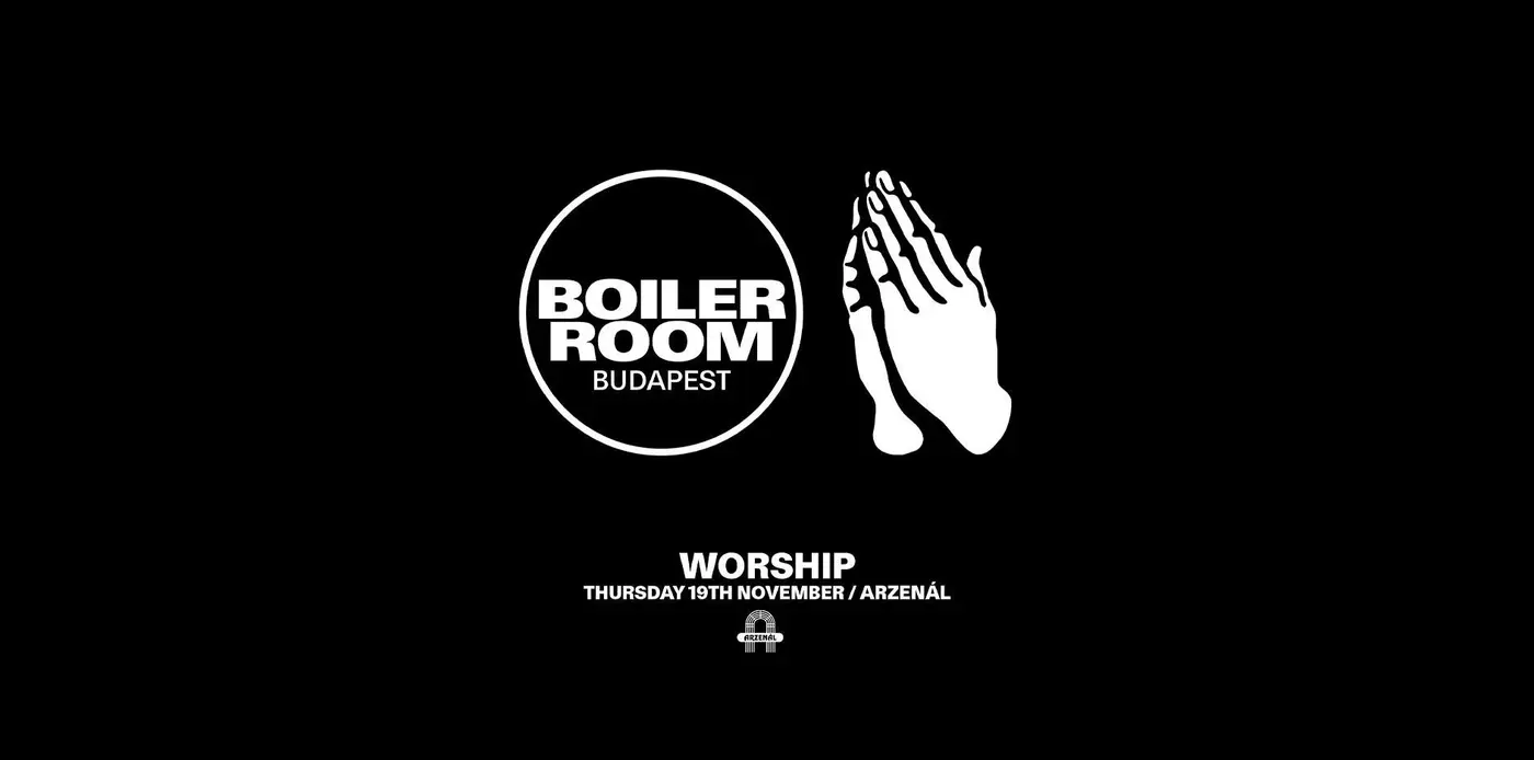 BOILER ROOM Budapest w/ WORSHIP @ Arzenal koncert Budapesten (Arzenál Budapest)