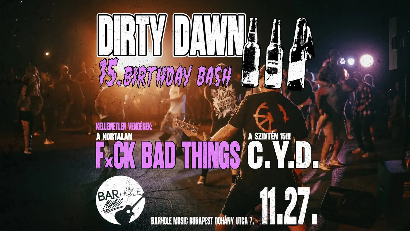 DIRTY DAWN 15. születésnap 🎂 + FxCK BAD THINGS ⚡️ C.Y.D. koncert Budapesten (BAR Hole Music)