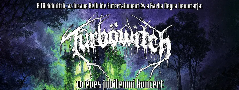 TÜRBÖWITCH 10 ÉV | MALIGNANT TUMOUR (CZ) | DÜH | SEERS OF LIGHT koncert Budapesten (Barba Negra)