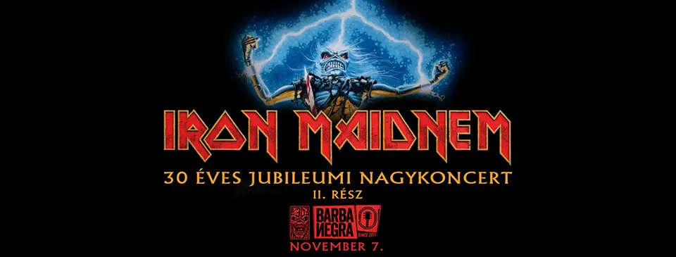IRON MAIDNEM - 30 Éves Jubileumi Nagykoncert koncert Budapesten (Barba Negra)