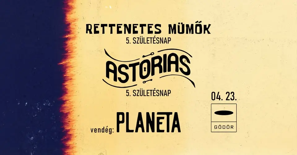 Astorias x Rettenetes Mümők DUPLA 5. SZÜLINAP x Planéta • Budapest, Gödör Klub • 04.23.