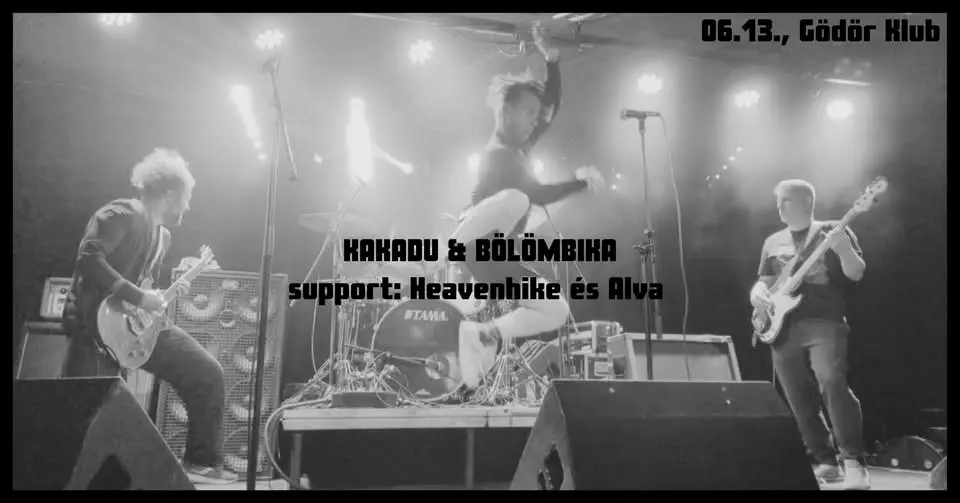 KAKADU & BÖLÖMBIKA - support: Heavenhike és Alva / Gödör Klub 06.13. koncert Budapesten (Gödör Klub)