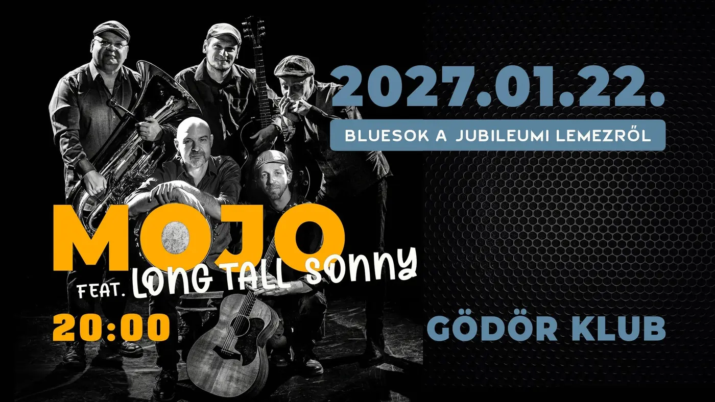 Mojo koncert - Bluesok a Jubileumi lemezről (közreműködik Long Tall Sonny) koncert Budapesten (Gödör Klub)