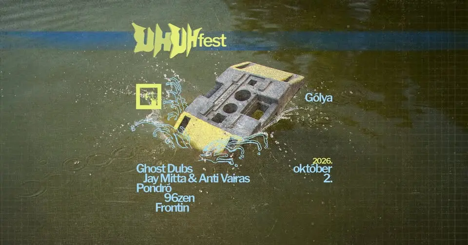 UH Fest 2026 •• Ghost Dubs ••• Jay Mitta & Anti Vairas •• 96zen •••• Pondró ••• DJ Frontin koncert Budapesten (Gólya)
