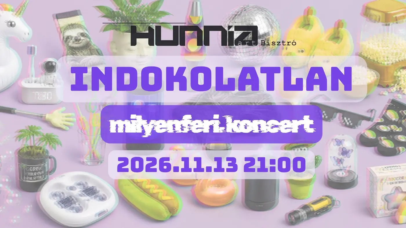 INDOKOLATLAN milyenferi. koncert koncert Budapesten (Hunnia Bisztró)