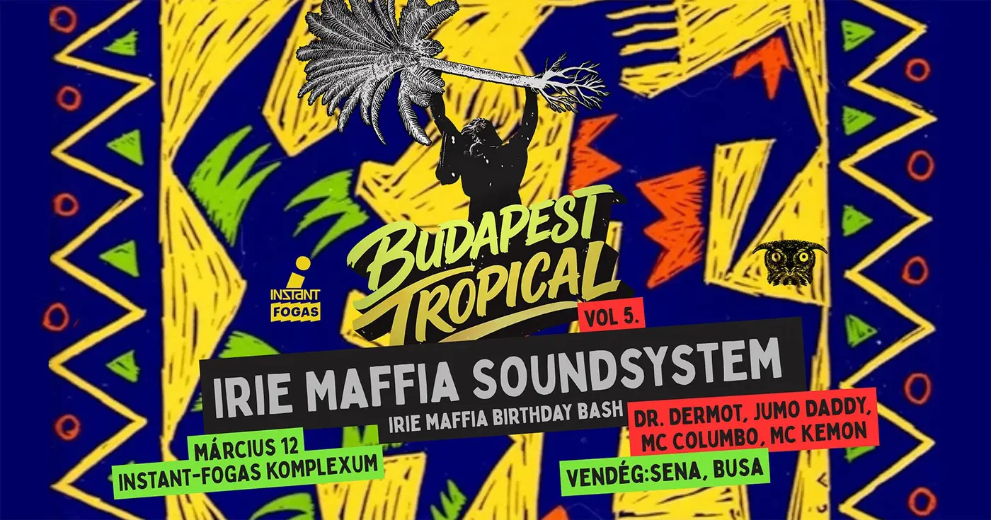 Budapest Tropical vol. 5 // Irie Maffia Soundsystem I Vendég: Sena, Busa • INSTANT // Ingyenes koncert – Instant-Fogas Komplexum