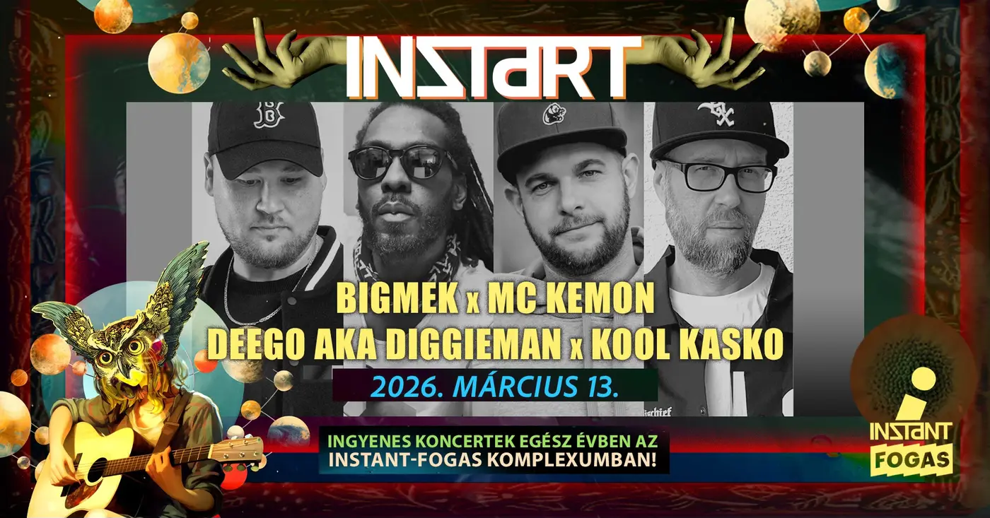 InStart // Bigmek x MC Kemon x Deego aka Diggieman x Kool Kasko • INSTANT // Ingyenes koncert – Instant-Fogas Komplexum