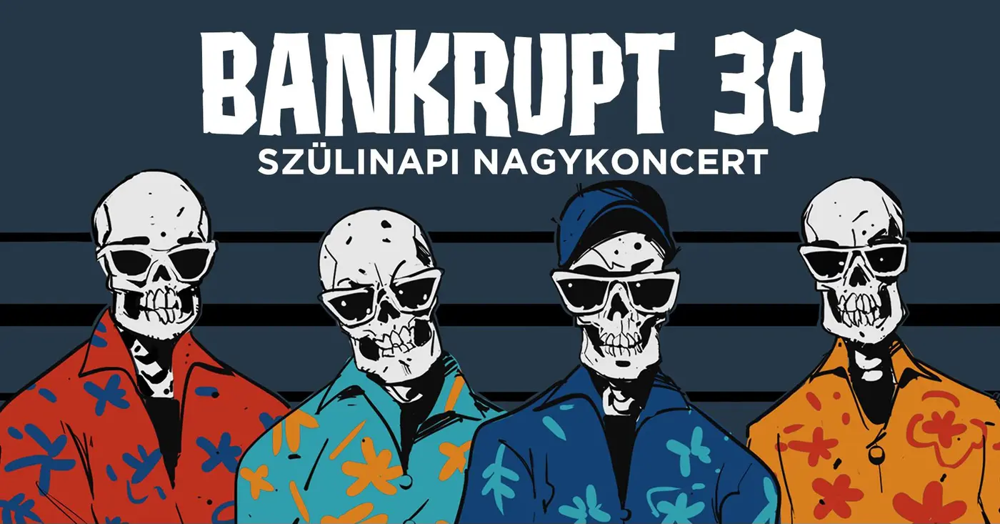 SOLD OUT! – Bankrupt 30 – Szülinapi nagykoncert • INSTANT
