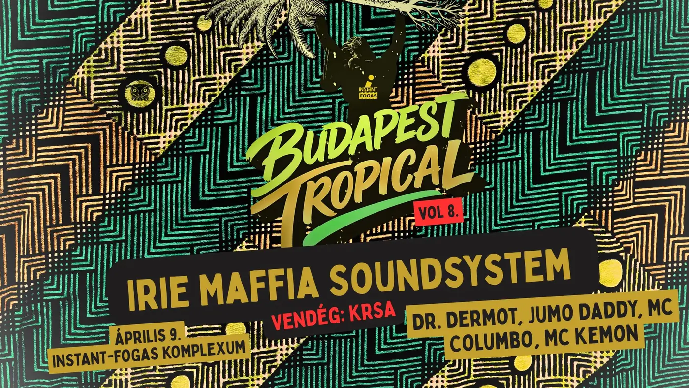 Budapest Tropical vol. 8 // Irie Maffia Soundsystem I Vendég: KRSA • INSTANT // Ingyenes