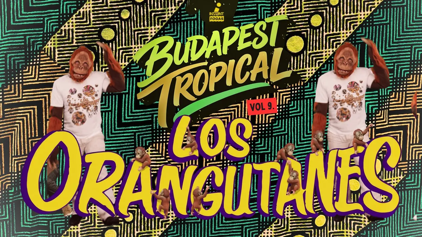 Budapest Tropical vol. 9 // Los Orangutanes (Klubszezon záró) • INSTANT // Ingyenes