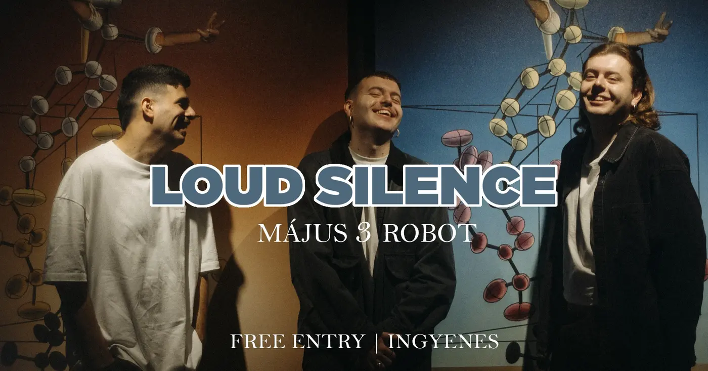 Loud Silence (GR) I Vendég: YeuX • ROBOT // INGYENES – FREE ENTY koncert Budapesten (Instant-Fogas Komplexum)