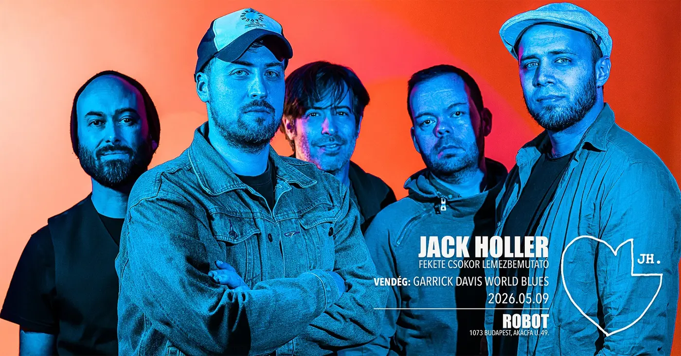 JACK HOLLER – Fekete Csokor Lemezbemutató I Vendég: Garrick Davis World Blues • ROBOT // Ingyenes koncert Budapesten (Instant-Fogas Komplexum)