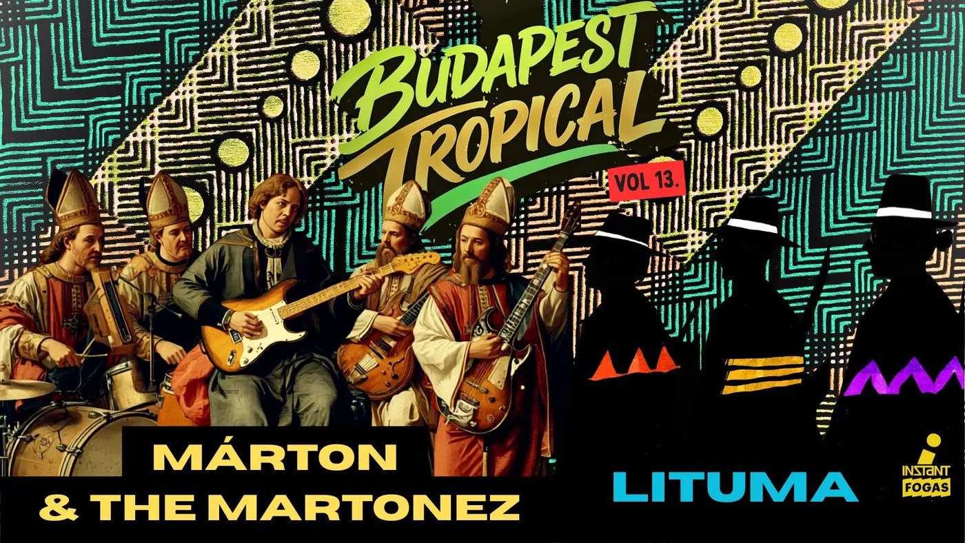 Budapest Tropical vol. 13 // Márton & The Martonez x LITUMA • INSTANT // Ingyenes koncert Budapesten (Instant-Fogas Komplexum)