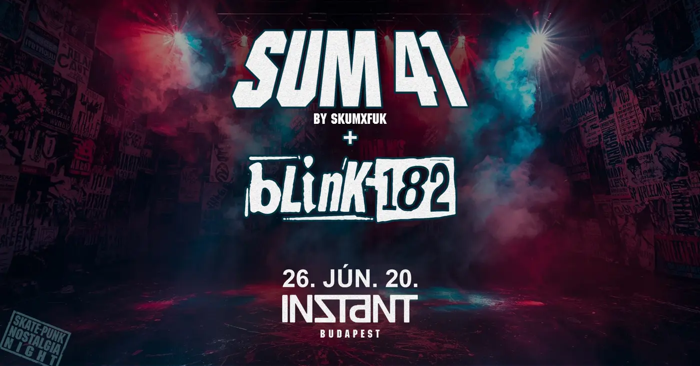 InStart // SkatePunk Nostalgia Night: Sum 41 by SkumXfuk, Blink-182 by Blink-123 • INSTANT // Ingyen koncert Budapesten (Instant-Fogas Komplexum)