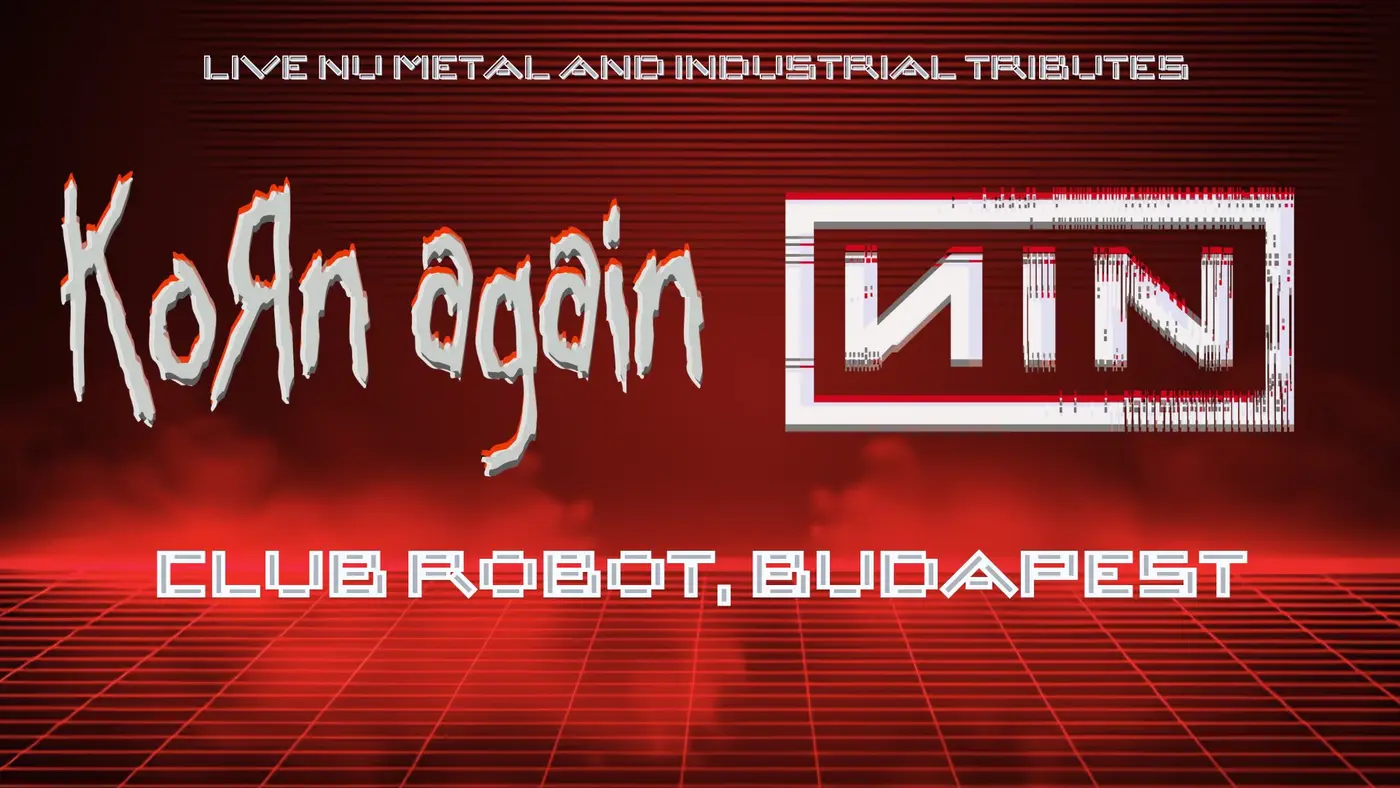 Korn Again (Korn Tribute / UK) x NIN (Nine Inch Nails Tribute / UK) • ROBOT // Ingyenes koncert Budapesten (Instant-Fogas Komplexum)