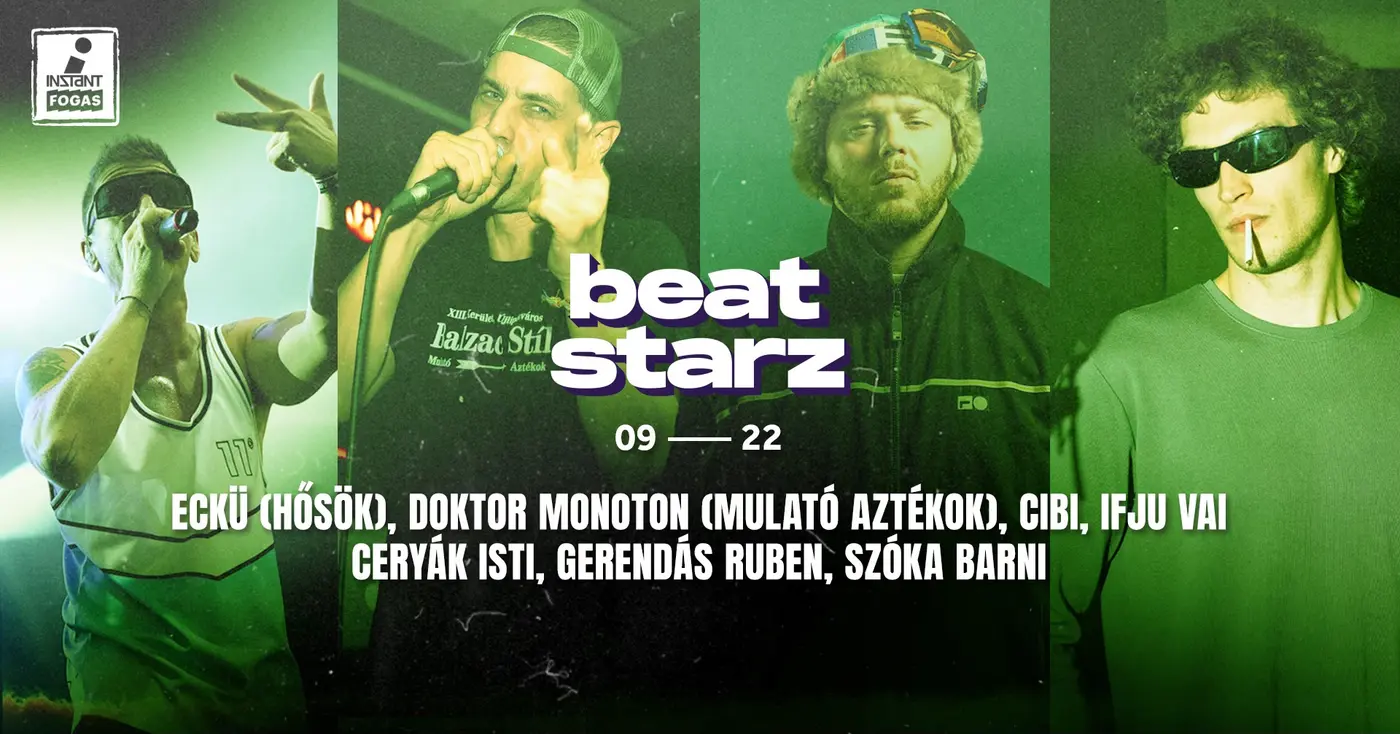 BEATSTARZ: Eckü (Hősök) ~ Doktor Monoton (Mulató Aztékok) ~ Cibi ~ Ifju Vai • INSTANT // Ingyenes koncert Budapesten (Instant-Fogas Komplexum)