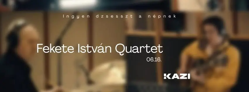 Fekete István Quartet koncert Budapesten – KAZI