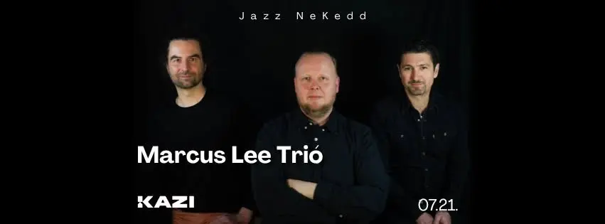Jazz NeKedd / Marcus Lee Trió koncert Budapesten (KAZI)
