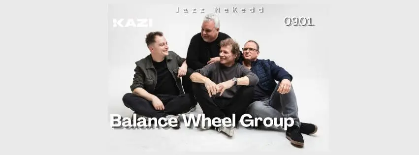 JazzNeKedd - Balance Wheel Group koncert Budapesten (KAZI)