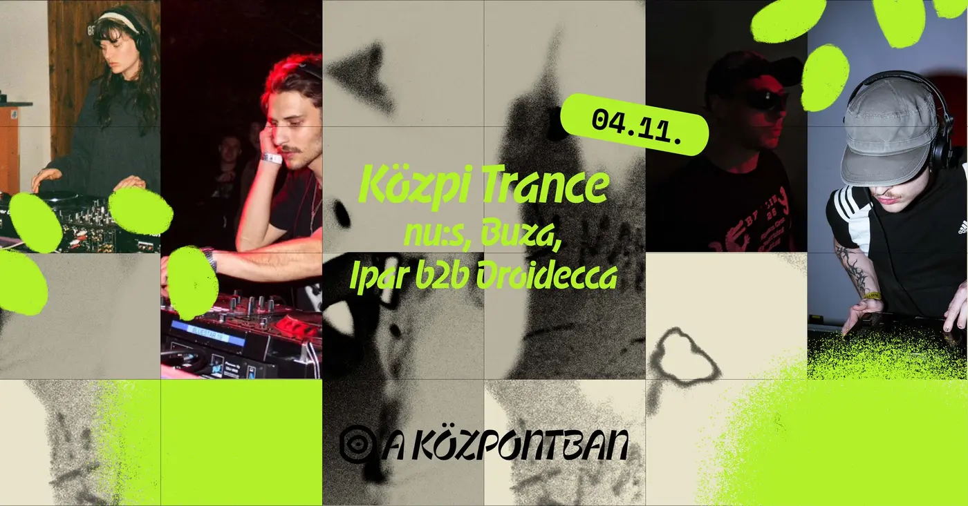Közpi Trance: nu:s, Buza, Ipar b2b Droidecca koncert Budapesten (Központ)