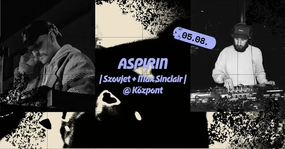 ASPIRIN | Szovjet + Max Sinclair | @ Központ koncert Budapesten (Központ)