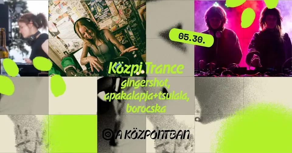 Közpi Trance: gingershot, apakalapja+tsulala, borocska koncert Budapesten – Központ