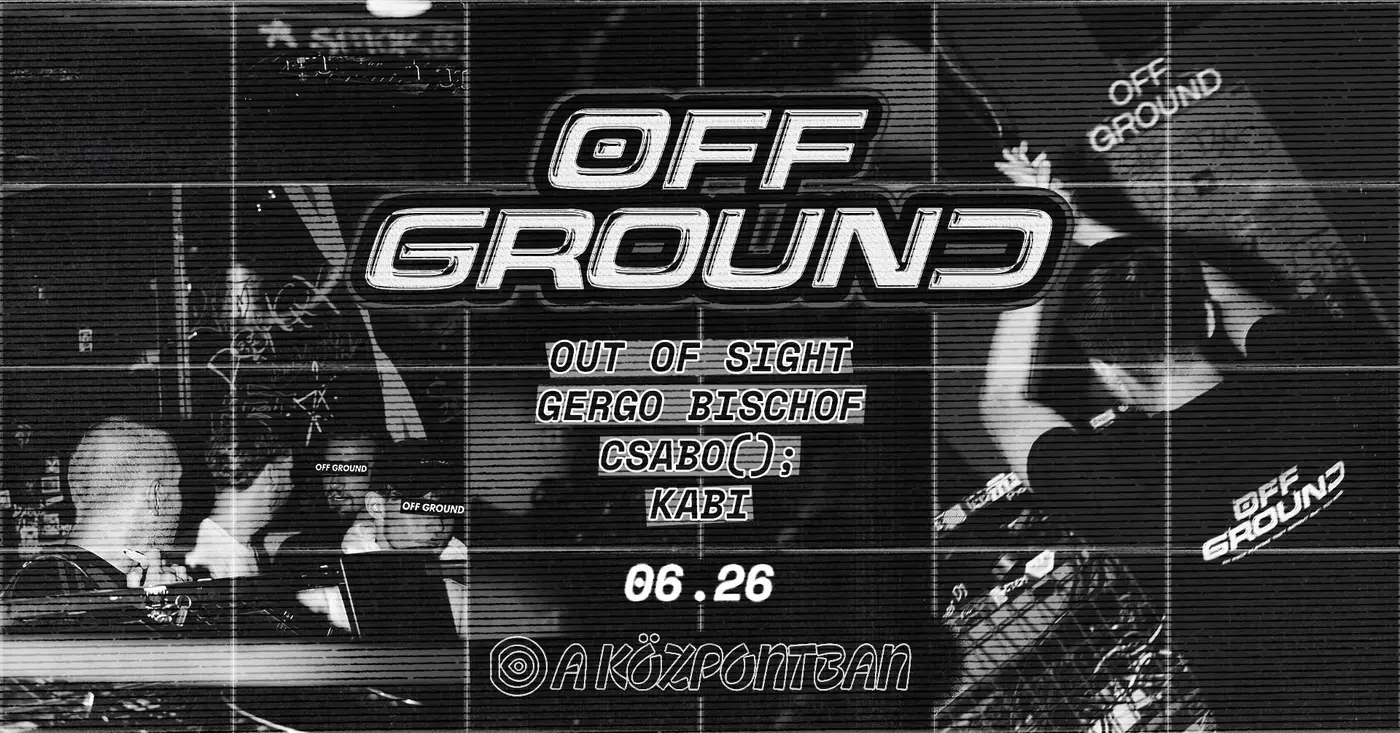 OFF GROUND pres. GROUNDWORK @Központ koncert Budapesten (Központ)