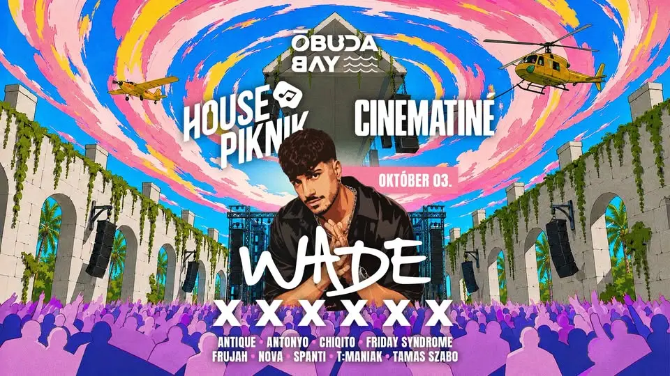 HOUSE PIKNIK × CINEMATINÉ present WADE rave esemény Budapesten
