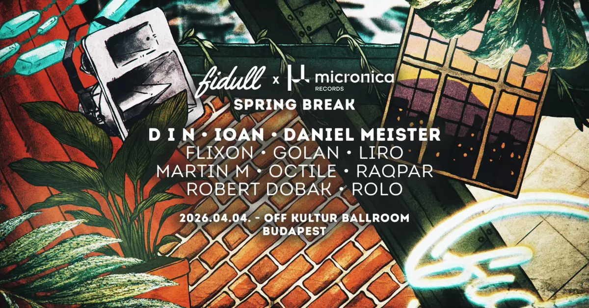 Fidull x Micronica • Spring Break @ OFF Kultur Budapest