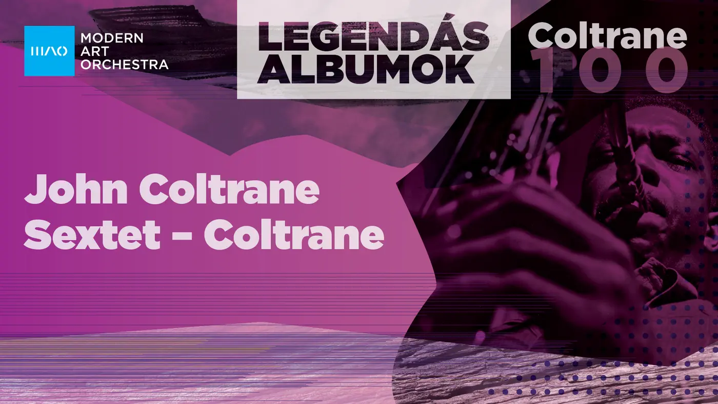 MAO Legendás Albumok – John Coltrane 100 | John Coltrane Sextet: Coltrane koncert Budapesten (Opus Jazz Club)