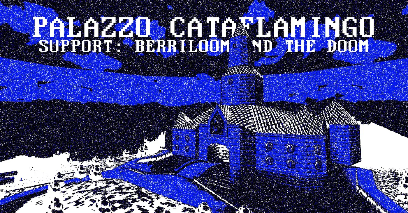 Palazzo Cataflamingo + Berriloom and the Doom