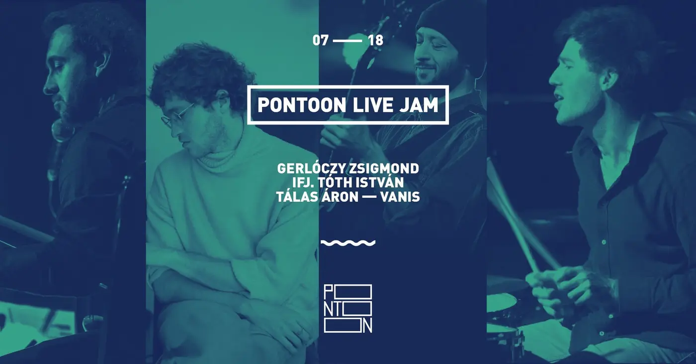 PONTOON LIVE JAM | GERLÓCZY ZSIGMOND ~ VANIS ~ IFJ. TÓTH ISTVÁN ~ TÁLAS ÁRON koncert Budapesten (PONTOON)