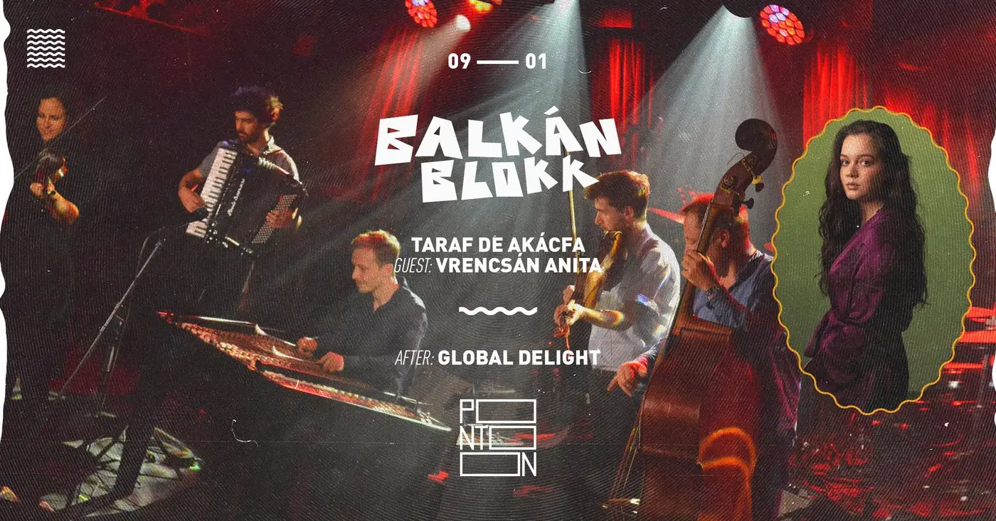 BALKÁN BLOKK: TARAF DE AKÁCFA | GUEST: VRENCSÁN ANITA koncert Budapesten (PONTOON)
