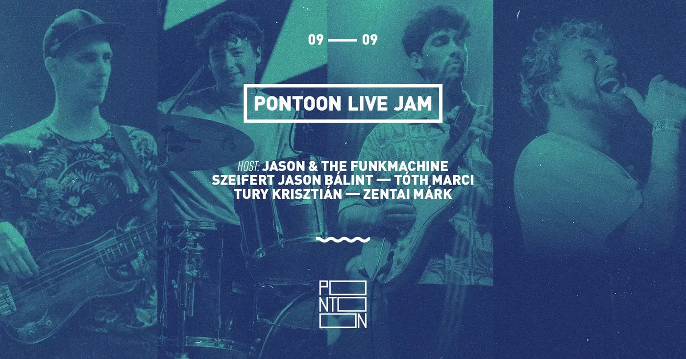 PONTOON LIVE JAM | HÁZIGAZDA: JASON & THE FUNKMACHINE | SZEIFERT ~ TÓTH ~ TURY ~ ZENTAI koncert Budapesten (PONTOON)