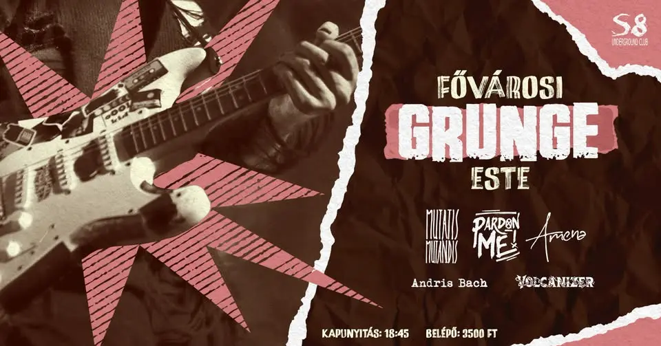 Fővárosi Grunge Este - S8 | Pardon ME! | Mutatis Mutandis | Amena | Andris Bach | Volcanizer