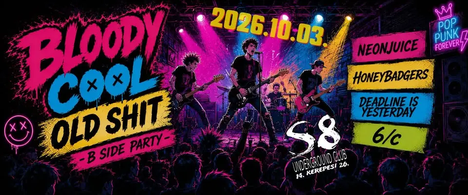 Bloody Cool Old Shit | B-Side Party - S8 | Neonjuice | 6/C | Honeybadgers | Deadline Is Yesterday koncert Budapesten (S8 Underground Club)