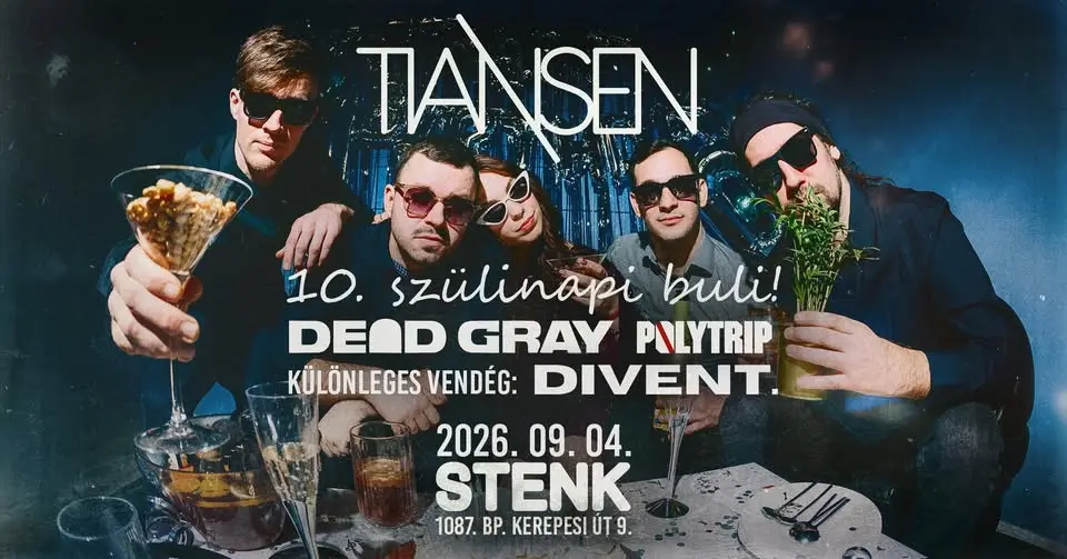 TIANSEN 10. Szülinapi Koncert // vendég: Dead Gray x Polytrip / Különleges vendég: Divent. // STENK koncert Budapesten (Stenk)